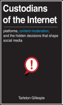 Find Custodians of the Internet: Platforms, Content Moderation, and the Hidden Decisions That Shape Social Media at Google Books