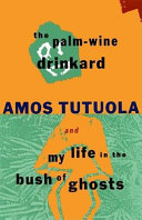 Find The palm-wine drinkard ; and, My life in the bush of ghosts at Google Books