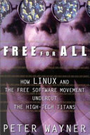 Find Free for All: How Linux and the Free Software Movement Undercut the High Tech Titans at Google Books